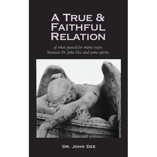 True and Faithful Relation of What Passed for Many Years Between Dr. John Dee and Some Spirits - Hardcover | Books | Wiccan Center