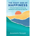 The Right Side of Happiness: A Practical Guide for Embracing Mindfulness and Living Your Best Life - Paperback | Books | Wiccan Center