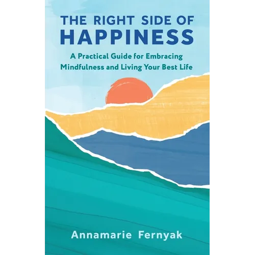 The Right Side of Happiness: A Practical Guide for Embracing Mindfulness and Living Your Best Life - Paperback | Books | Wiccan Center