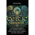 Celtic Shamanism: The Ultimate Guide to Celtic Druidry, Spirituality, Earth Magic, Spells, Symbols, and Tree Astrology - Hardcover | Books | Wiccan Center