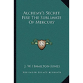 Alchemy's Secret Fire The Sublimate Of Mercury - Paperback