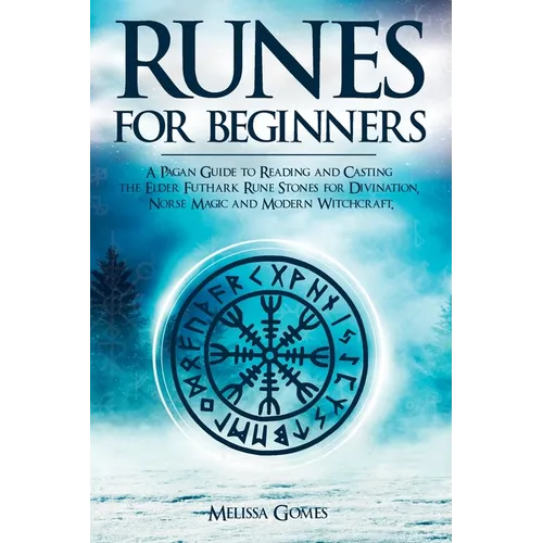 Runes for Beginners: A Pagan Guide to Reading and Casting the Elder Futhark Rune Stones for Divination, Norse Magic and Modern Witchcraft - Paperback | Books | Wiccan Center