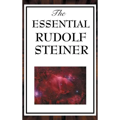 The Essential Rudolf Steiner: ive Foundational Works on Spiritual Science and Human Development - Hardcover | Books | Wiccan Center