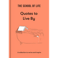 The School of Life: Quotes to Live by: A Collection to Revive and Inspire