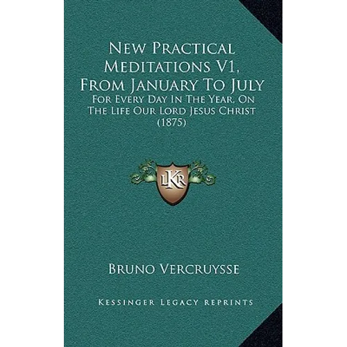 New Practical Meditations V1, From January To July: For Every Day In The Year, On The Life Our Lord Jesus Christ (1875) - Hardcover | Books | Wiccan Center