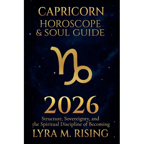Capricorn Horoscope & Soul Guide 2026: Structure, Sovereignty, and the Spiritual Discipline of Becoming - Paperback | Books | Wiccan Center