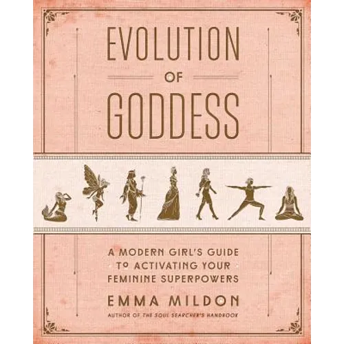 Evolution of Goddess: A Modern Girl's Guide to Activating Your Feminine Superpowers - Paperback | Books | Wiccan Center