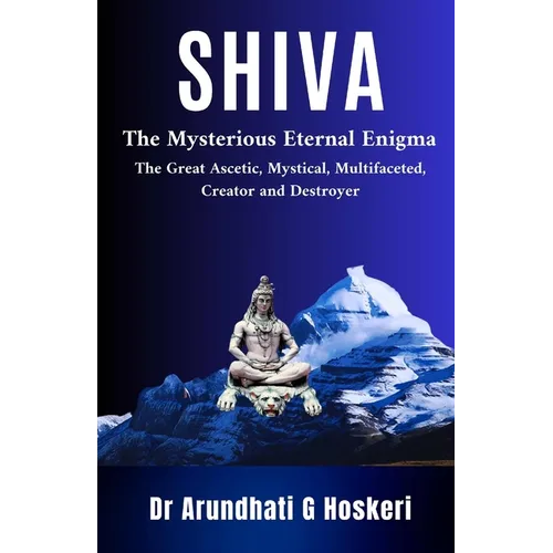 Shiva: The Mysterious Eternal Enigma : The Great Ascetic, Mystical, Multifaceted, Creator and Destroyer - Paperback | Books | Wiccan Center