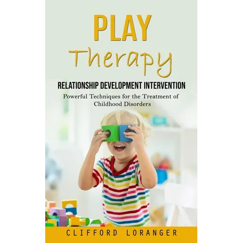 Play Therapy: Relationship Development Intervention (Powerful Techniques for the Treatment of Childhood Disorders) - Paperback | Books | Wiccan Center