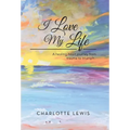 I Love My Life: A healing heart journey from trauma to triumph.. - Hardcover | Books | Wiccan Center