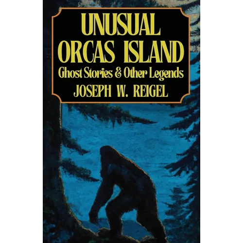 Unusual Orcas Island: Ghost Stories and Other Legends from the Gem of the San Juans - Paperback | Books | Wiccan Center