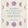 Wisdom of a Thousand Full Moons: A Wellness Guide for Women over Fifty: Ancient Wisdom and Modern Insights to Live a Longer, Healthier, and More Joyou - Hardcover | Books | Wiccan Center