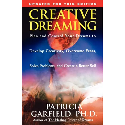 Creative Dreaming: Plan and Control Your Dreams to Develop Creativity Overcome Fears Solve Proble - Paperback | Books | Wiccan Center