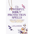 The Powerful Book of Protection Spells: A Witch's Guide to Defending Against Negative Energy, Psychic Attacks, Curses, and Harmful Spirits - Paperback | Books | Wiccan Center