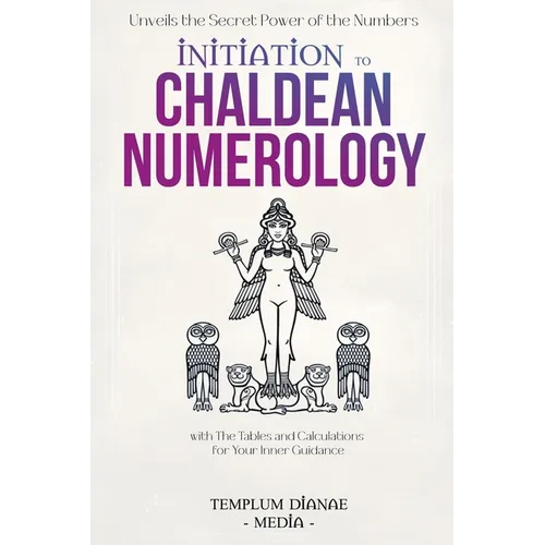Initiation to Chaldean Numerology: Unveils the Secret Power of the Numbers, with The Tables and Calculations for Your Inner Guidance - Paperback | Books | Wiccan Center