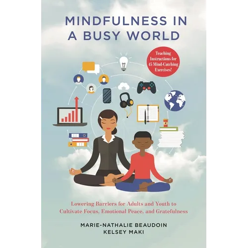 Mindfulness in a Busy World: Lowering Barriers for Adults and Youth to Cultivate Focus, Emotional Peace, and Gratefulness - Paperback | Books | Wiccan Center