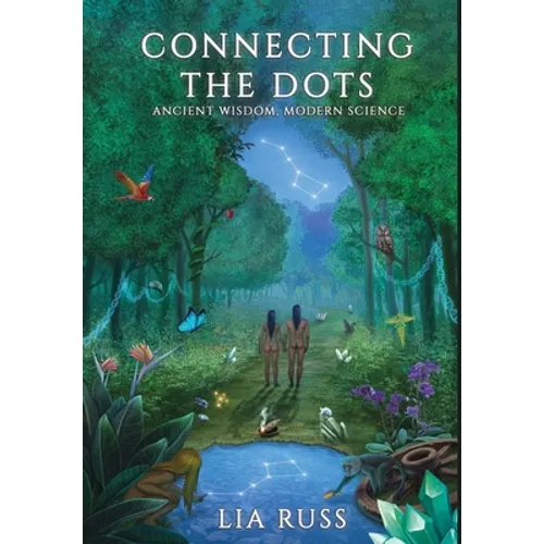 Connecting the Dots: Ancient Wisdom, Modern Science - Hardcover | Books | Wiccan Center
