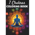 7 Chakras Coloring Book: Positive Affirmations and Mandala Patterns for Balancing Energy, Stress Relief and Mindfulness - Paperback