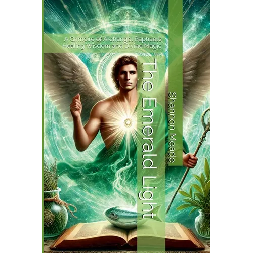 The Emerald Light: A Grimoire of Archangel Raphael's Healing Wisdom and Divine Magic - Paperback | Books | Wiccan Center