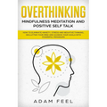 Overthinking: How to Eliminate Anxiety, Stress and Negative Thinking, Declutter Your Mind and Achieve Your Goals with Powerful Progr - Paperback
