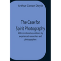 The Case For Spirit Photography; With Corroborative Evidence By Experienced Researchers And Photographers - Paperback | Books | Wiccan Center