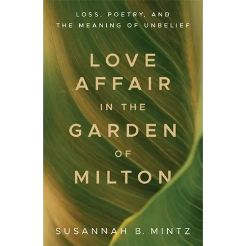Love Affair in the Garden of Milton: Loss, Poetry, and the Meaning of Unbelief - Paperback | Books | Wiccan Center