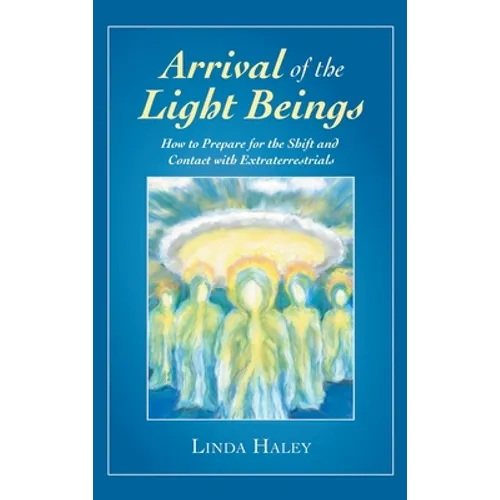 Arrival of the Light Beings: How to Prepare for the Shift and Contact with Extraterrestrials - Hardcover | Books | Wiccan Center
