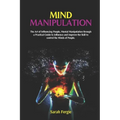 Mind Manipulation: The Art of Influencing People, Mental Manipulation through a Practical Guide to Influence and Improve the Skill to con - Paperback | Books | Wiccan Center