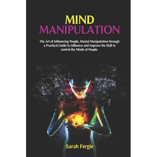Mind Manipulation: The Art of Influencing People, Mental Manipulation through a Practical Guide to Influence and Improve the Skill to con - Paperback | Books | Wiccan Center