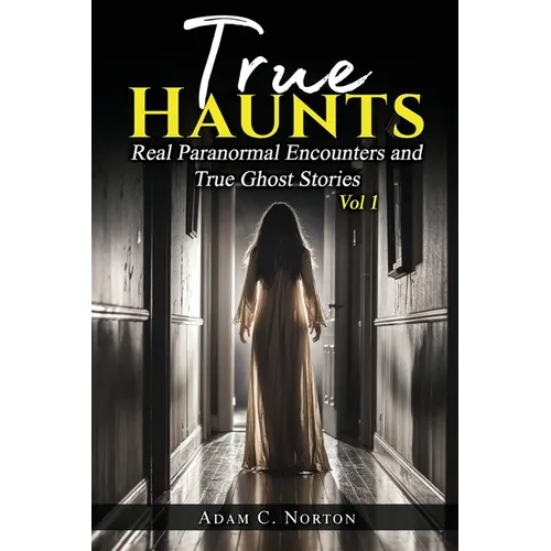 True Haunts - Vol 1: Real Paranormal Encounters and True Ghost Stories - Paperback | Books | Wiccan Center