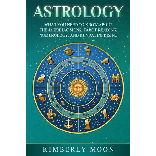 Astrology: What You Need to Know About the 12 Zodiac Signs, Tarot Reading, Numerology, and Kundalini Rising - Paperback | Books | Wiccan Center