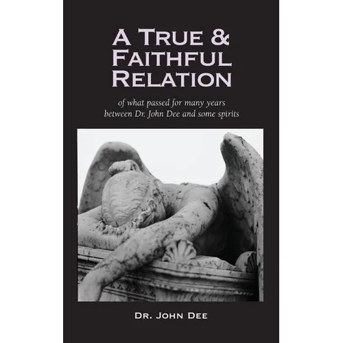 True and Faithful Relation of What Passed for Many Years Between Dr. John Dee and Some Spirits - Hardcover | Books | Wiccan Center
