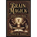 Brain Magick: Exercises in Meta-Magick and Invocation: 2nd Edition with Forewords by Don Webb and Arden Leigh - Paperback | Books | Wiccan Center