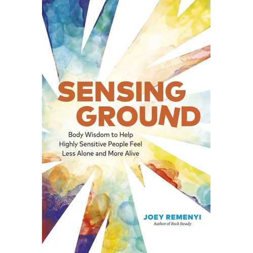 Sensing Ground: Body Wisdom to Help Highly Sensitive People Feel Less Alone and More Alive - Paperback | Books | Wiccan Center