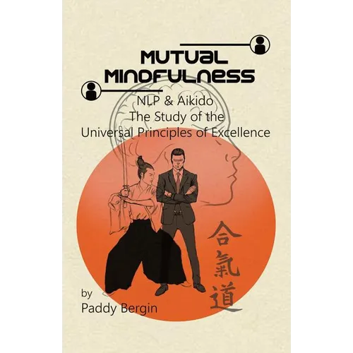 Mutual Mindfulness: NLP & AIKIDO, The study of the Universal Principles of Excellence - Paperback | Books | Wiccan Center