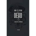 How to Speak With the Dead: A Practical Handbook - Paperback | Books | Wiccan Center