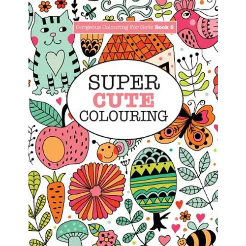 Gorgeous Colouring for Girls - Super Cute Colouring - Paperback
