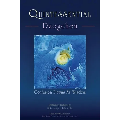Quintessential Dzogchen: Confusion Dawns as Wisdom - Paperback | Books | Wiccan Center