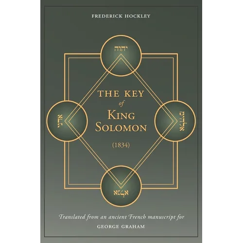 The Key of King Solomon (1834): Translated by Frederick Hockley from an ancient French manuscript for George Graham - Paperback | Books | Wiccan Center