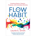 The Flow Habit: Creating Peace, Passion, Purpose, and Everyday Miracles - Paperback