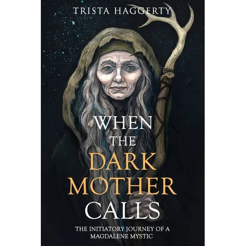 When The Dark Mother Calls: The Initiatory Journey Of A Magdalene Mystic - Paperback | Books | Wiccan Center