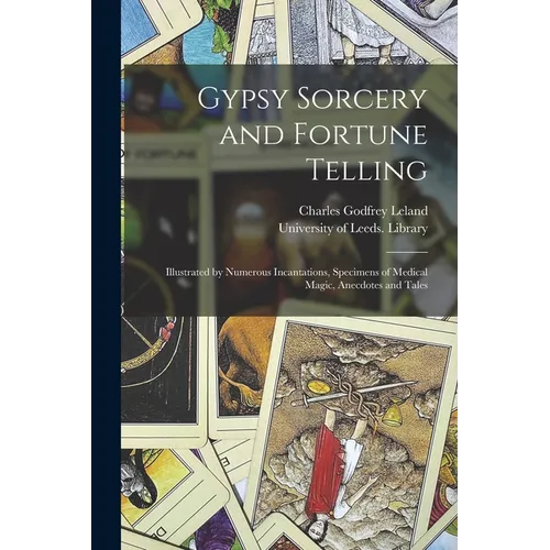 Gypsy Sorcery and Fortune Telling: Illustrated by Numerous Incantations, Specimens of Medical Magic, Anecdotes and Tales - Paperback | Books | Wiccan Center