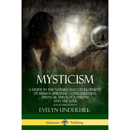 Mysticism: A Study in the Nature and Development of Human Spiritual Consciousness, Mystical Theology, Visions and the Soul (12th, Revised Edition) - Paperback | Books | Wiccan Center