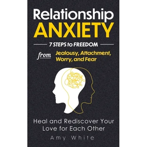 Relationship Anxiety: 7 Steps to Freedom from Jealousy, Attachment, Worry, and Fear - Heal and Rediscover Your Love for Each Other - Paperback | Books | Wiccan Center