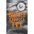 Haunted Ohio III: Still More Ghostly Tales from the Buckeye State - Paperback | Books | Wiccan Center