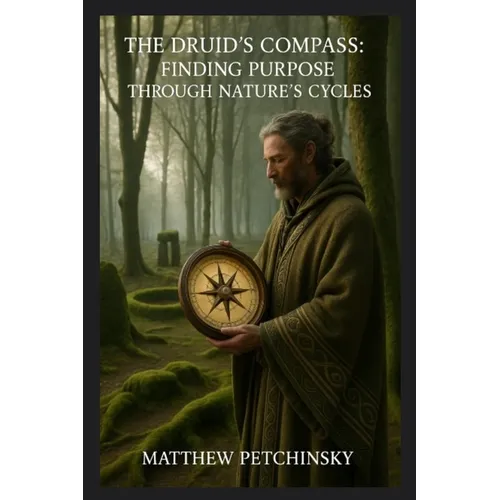 The Druid's Compass: Finding Purpose Through Nature's Cycles - Paperback | Books | Wiccan Center