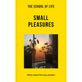 The School of Life: Small Pleasures: What Makes Life Truly Valuable - Paperback | Books | Wiccan Center