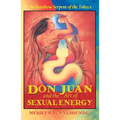 Don Juan and the Art of Sexual Energy: The Rainbow Serpent of the Toltecs - Paperback