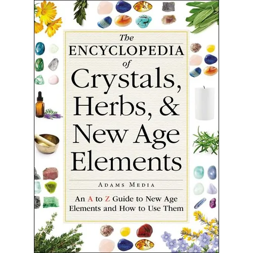 The Encyclopedia of Crystals, Herbs, and New Age Elements: An A to Z Guide to New Age Elements and How to Use Them - Paperback | Books | Wiccan Center