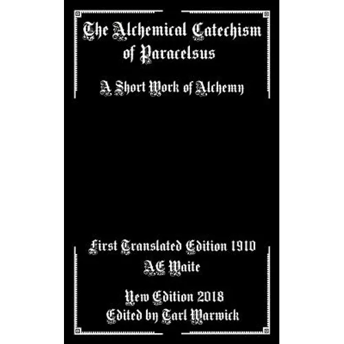 The Alchemical Catechism of Paracelsus: A Short Work of Alchemy - Paperback | Books | Wiccan Center
